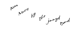 New Songs by "The jimmyd Band"